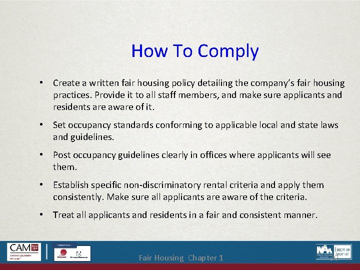 How To Comply • Create a written fair housing policy detailing the company’s fair