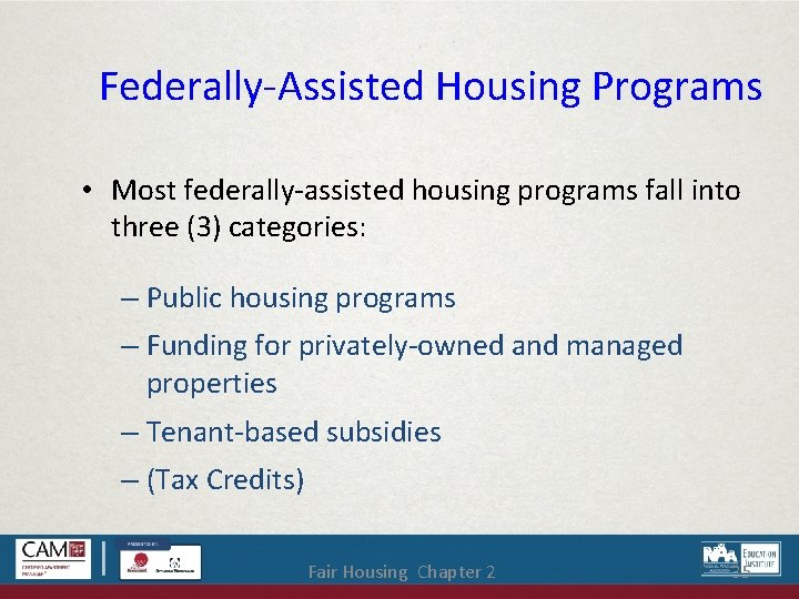 Federally-Assisted Housing Programs • Most federally-assisted housing programs fall into three (3) categories: –