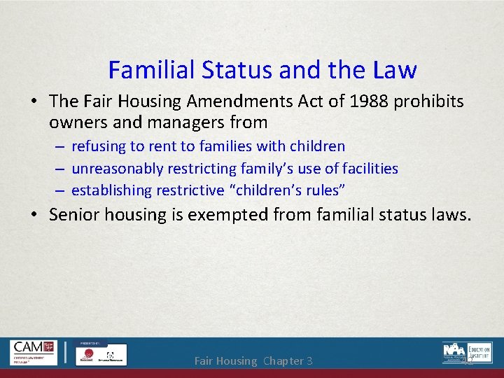 Familial Status and the Law • The Fair Housing Amendments Act of 1988 prohibits