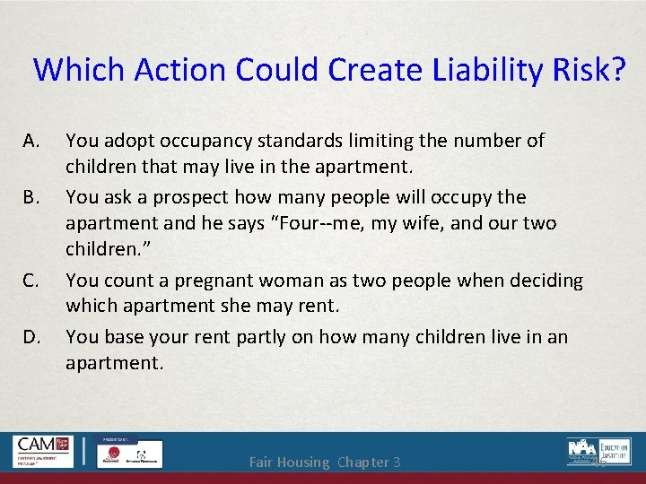 Which Action Could Create Liability Risk? A. B. C. D. You adopt occupancy standards