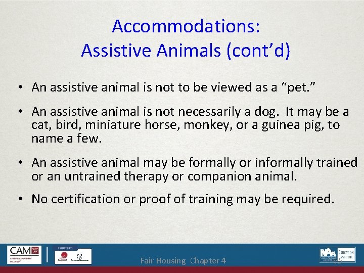 Accommodations: Assistive Animals (cont’d) • An assistive animal is not to be viewed as