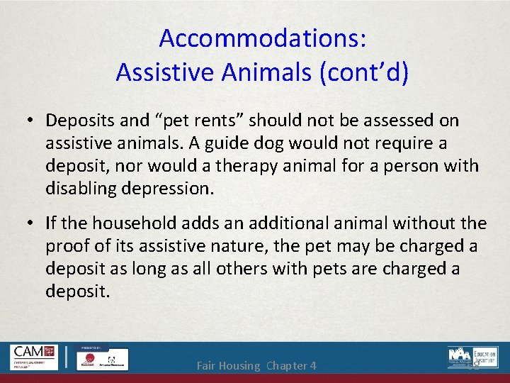 Accommodations: Assistive Animals (cont’d) • Deposits and “pet rents” should not be assessed on