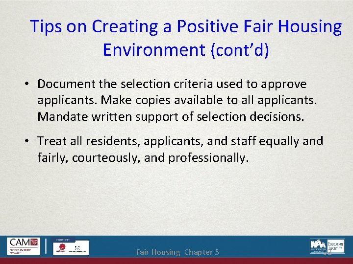 Tips on Creating a Positive Fair Housing Environment (cont’d) • Document the selection criteria