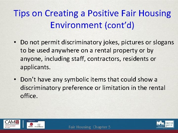 Tips on Creating a Positive Fair Housing Environment (cont’d) • Do not permit discriminatory