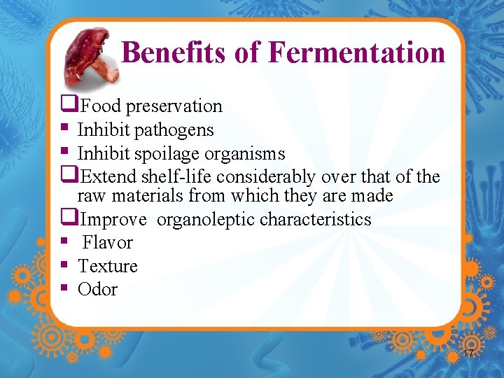 Benefits of Fermentation q. Food preservation § Inhibit pathogens § Inhibit spoilage organisms q.