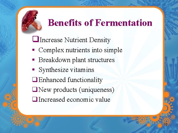 Benefits of Fermentation q. Increase Nutrient Density § Complex nutrients into simple § Breakdown