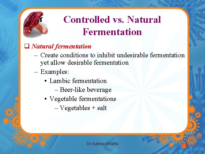 Controlled vs. Natural Fermentation q Natural fermentation – Create conditions to inhibit undesirable fermentation