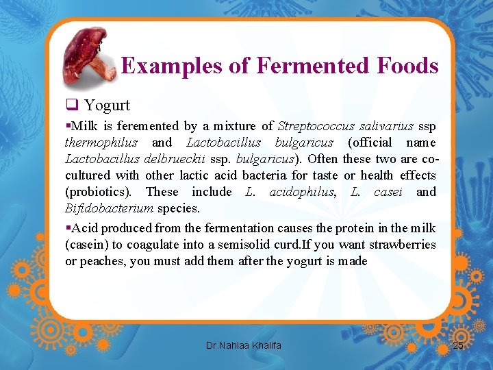 Examples of Fermented Foods q Yogurt §Milk is feremented by a mixture of Streptococcus