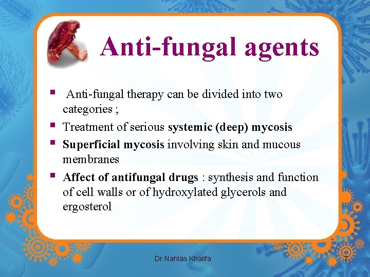 Anti-fungal agents § § Anti-fungal therapy can be divided into two categories ; Treatment