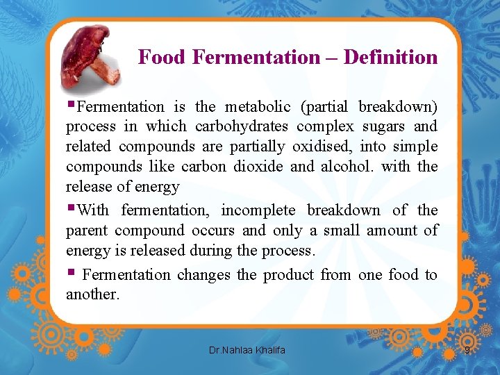 Food Fermentation – Definition §Fermentation is the metabolic (partial breakdown) process in which carbohydrates