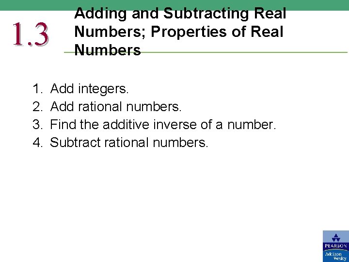 1. 3 1. 2. 3. 4. Adding and Subtracting Real Numbers; Properties of Real