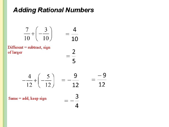Adding Rational Numbers Different = subtract, sign of larger Same = add, keep sign