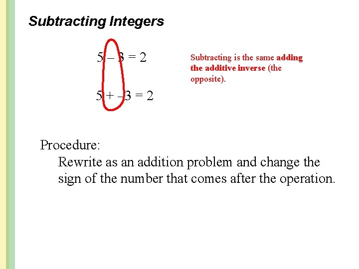 Subtracting Integers 5– 3=2 Subtracting is the same adding the additive inverse (the opposite).