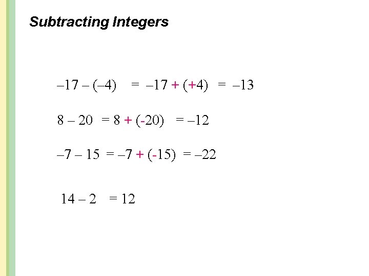 Subtracting Integers – 17 – (– 4) = – 17 + (+4) = –