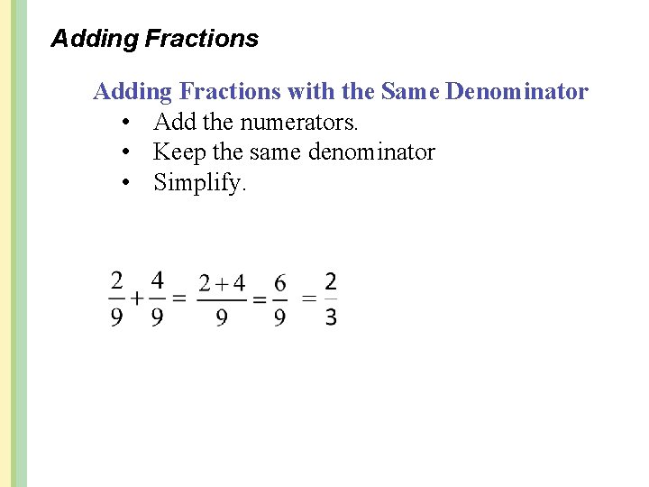 Adding Fractions with the Same Denominator • Add the numerators. • Keep the same