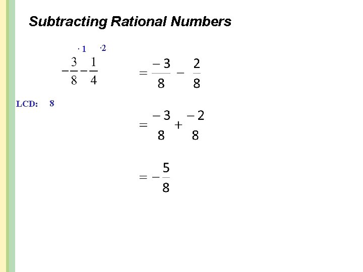 Subtracting Rational Numbers ∙ 1 LCD: 8 ∙ 2 