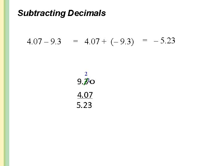 Subtracting Decimals 4. 07 – 9. 3 = 4. 07 + (– 9. 3)