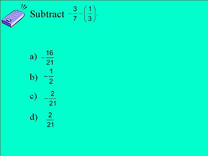 Subtract a) b) c) d) Copyright © 2011 Pearson Education, Inc. Slide 1 -