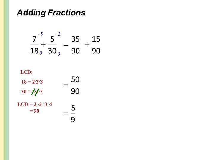 Adding Fractions ∙ 5 ∙ 3 LCD: 18 = 2∙ 3∙ 3 30 =