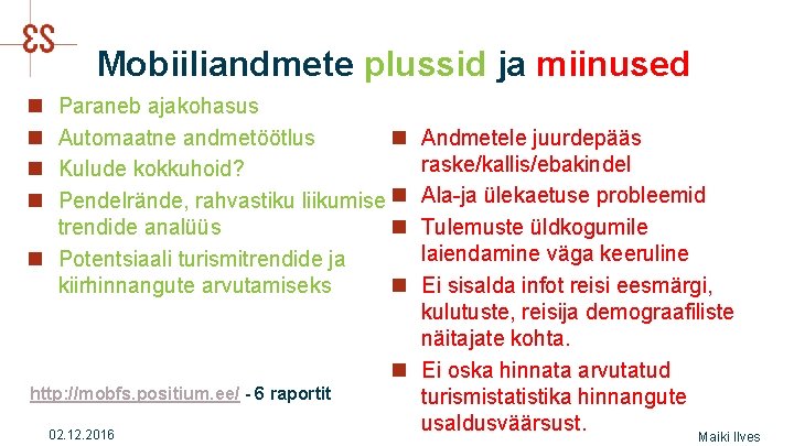 Mobiiliandmete plussid ja miinused n n Paraneb ajakohasus n Automaatne andmetöötlus Kulude kokkuhoid? Pendelrände,
