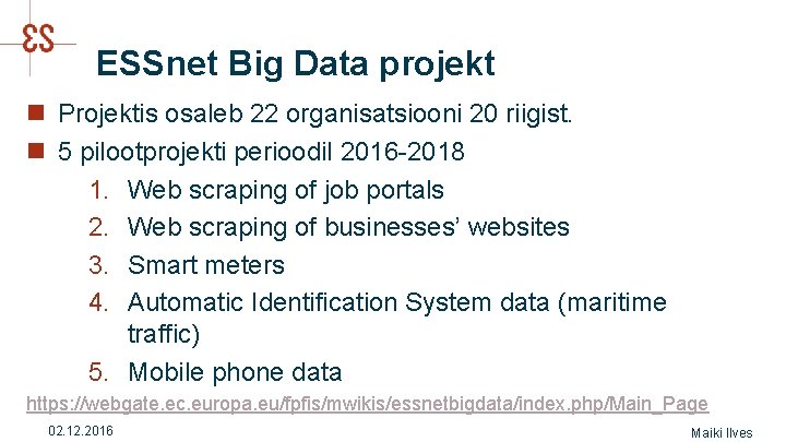 ESSnet Big Data projekt n Projektis osaleb 22 organisatsiooni 20 riigist. n 5 pilootprojekti