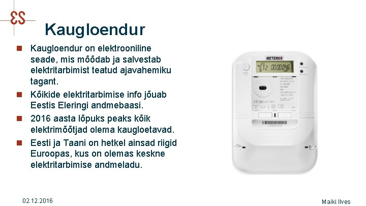 Kaugloendur n Kaugloendur on elektrooniline seade, mis mõõdab ja salvestab elektritarbimist teatud ajavahemiku tagant.