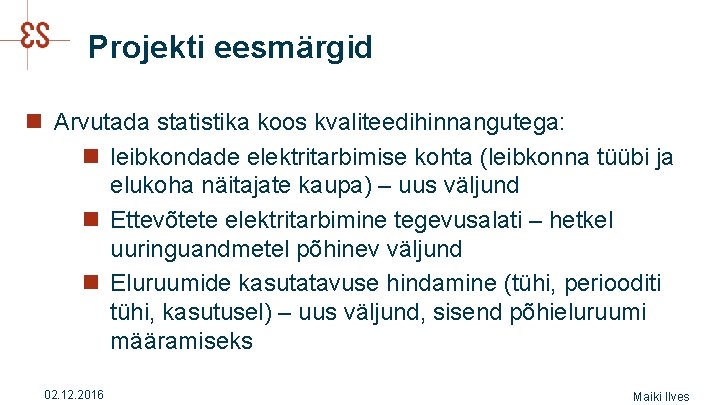 Projekti eesmärgid n Arvutada statistika koos kvaliteedihinnangutega: n leibkondade elektritarbimise kohta (leibkonna tüübi ja
