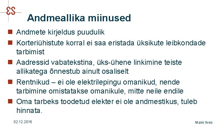 Andmeallika miinused n Andmete kirjeldus puudulik n Korteriühistute korral ei saa eristada üksikute leibkondade