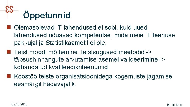 Õppetunnid n Olemasolevad IT lahendused ei sobi, kuid uued lahendused nõuavad kompetentse, mida meie