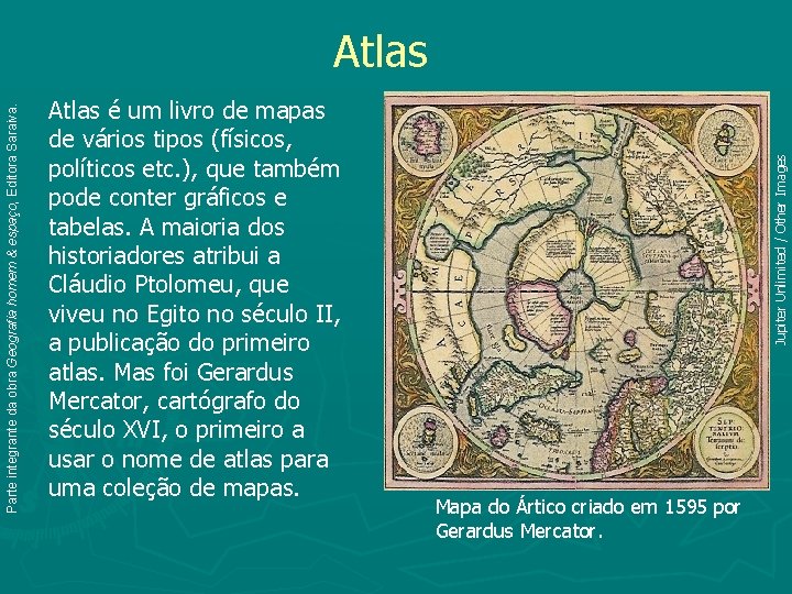 Atlas é um livro de mapas de vários tipos (físicos, políticos etc. ), que