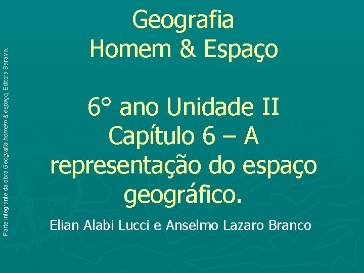 Parte integrante da obra Geografia homem & espaço, Editora Saraiva. Geografia Homem & Espaço