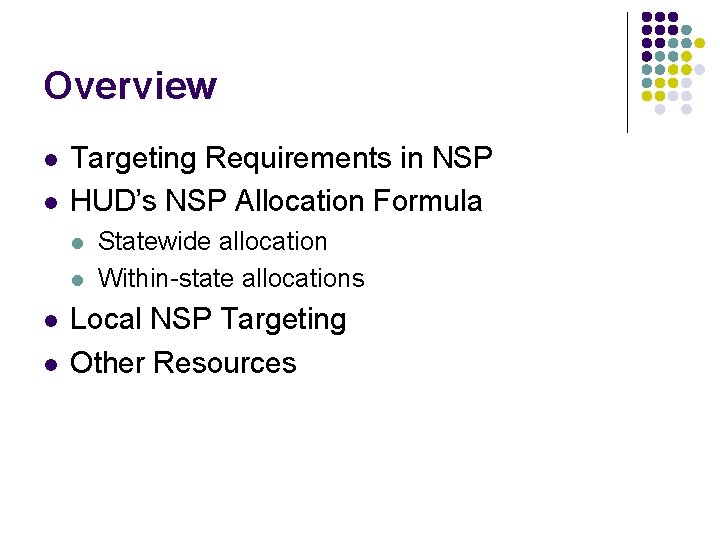 Overview l l Targeting Requirements in NSP HUD’s NSP Allocation Formula l l Statewide Overview l l Targeting Requirements in NSP HUD’s NSP Allocation Formula l l Statewide