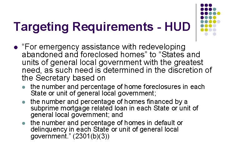 Targeting Requirements - HUD l “For emergency assistance with redeveloping abandoned and foreclosed homes” Targeting Requirements - HUD l “For emergency assistance with redeveloping abandoned and foreclosed homes”