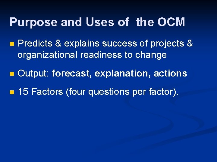 Purpose and Uses of the OCM n Predicts & explains success of projects &