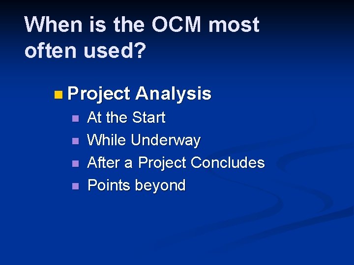 When is the OCM most often used? n Project n n Analysis At the
