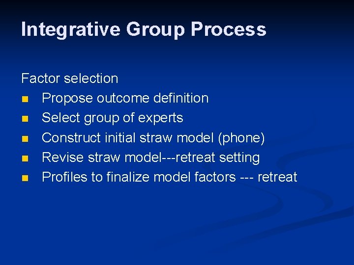 Integrative Group Process Factor selection n Propose outcome definition n Select group of experts