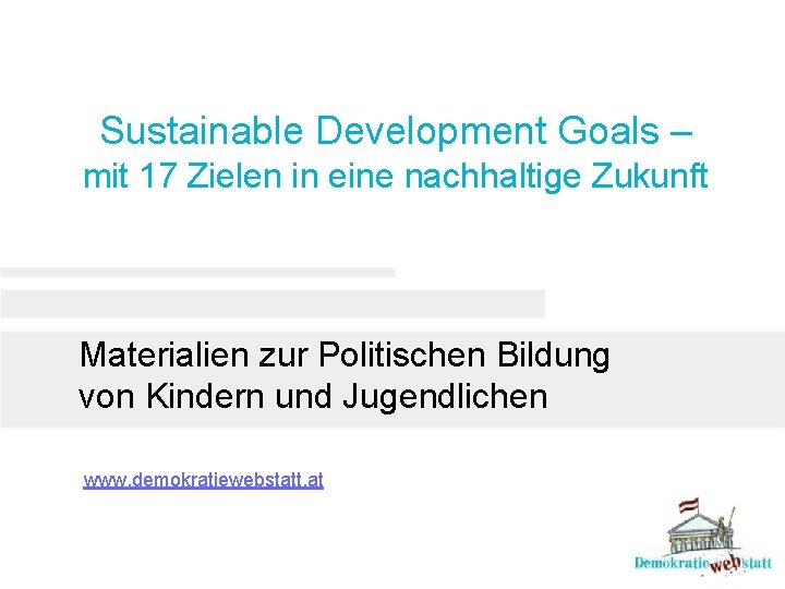 Sustainable Development Goals – mit 17 Zielen in eine nachhaltige Zukunft Materialien zur Politischen