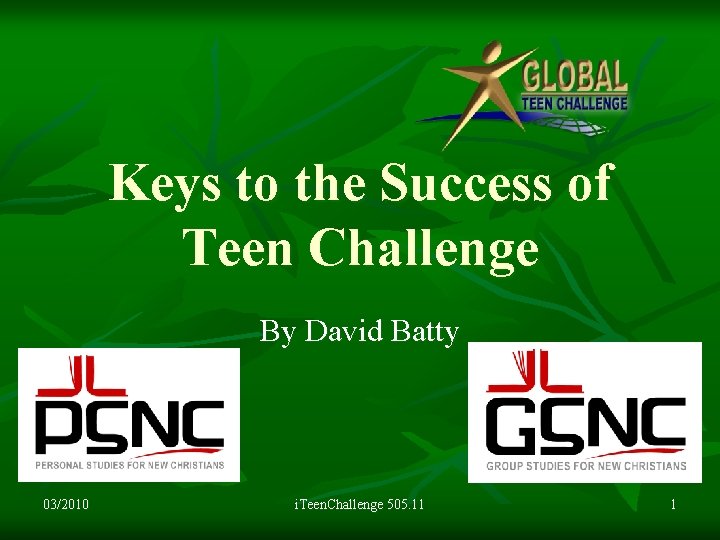 Keys to the Success of Teen Challenge By David Batty 03/2010 i. Teen. Challenge