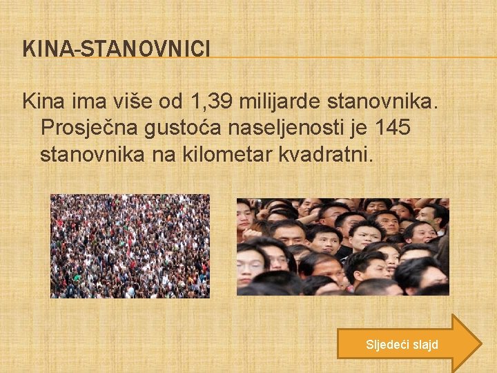 KINA-STANOVNICI Kina ima više od 1, 39 milijarde stanovnika. Prosječna gustoća naseljenosti je 145