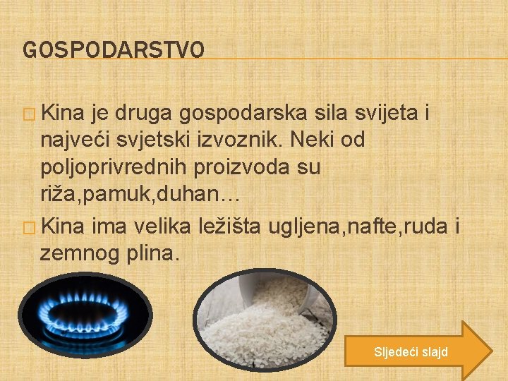 GOSPODARSTVO � Kina je druga gospodarska sila svijeta i najveći svjetski izvoznik. Neki od