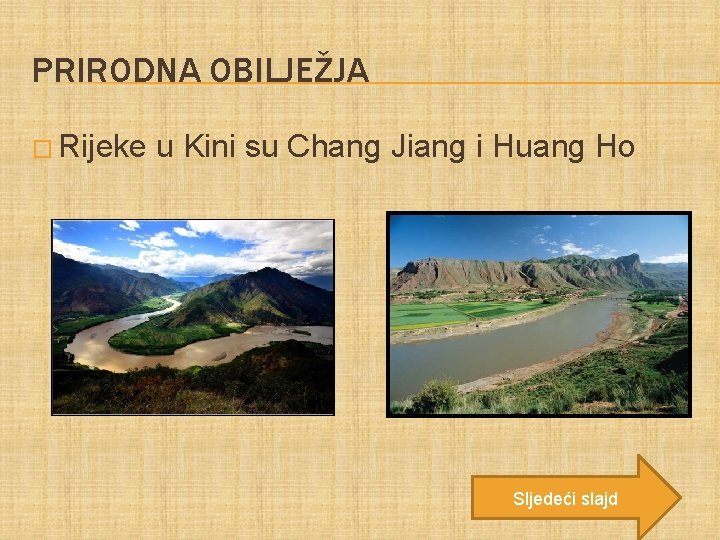 PRIRODNA OBILJEŽJA � Rijeke u Kini su Chang Jiang i Huang Ho Sljedeći slajd