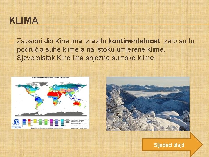 KLIMA � Zapadni dio Kine ima izrazitu kontinentalnost zato su tu područja suhe klime,