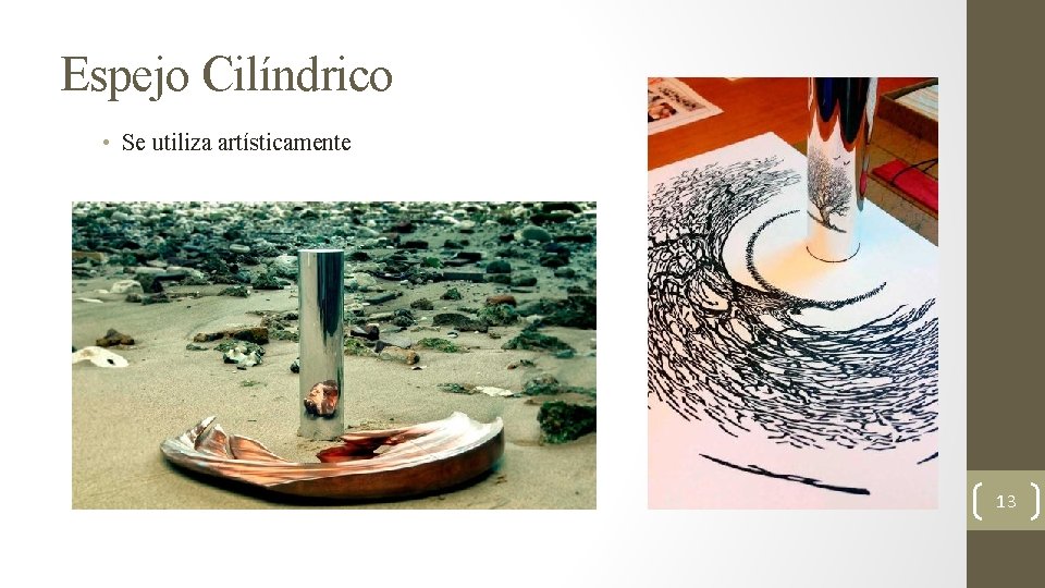 Espejo Cilíndrico • Se utiliza artísticamente 13 