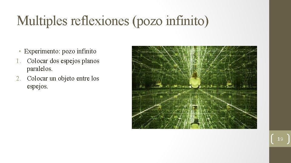 Multiples reflexiones (pozo infinito) • Experimento: pozo infinito 1. Colocar dos espejos planos paralelos.