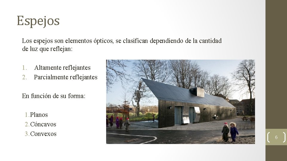 Espejos Los espejos son elementos ópticos, se clasifican dependiendo de la cantidad de luz