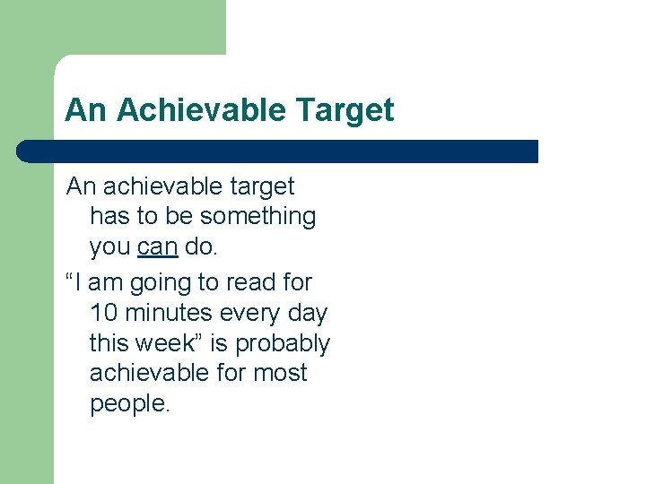 An Achievable Target An achievable target has to be something you can do. “I