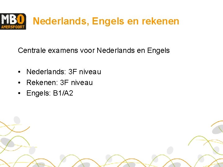Nederlands, Engels en rekenen Centrale examens voor Nederlands en Engels • Nederlands: 3 F
