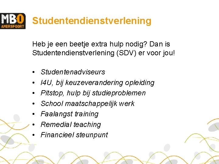 Studentendienstverlening Heb je een beetje extra hulp nodig? Dan is Studentendienstverlening (SDV) er voor