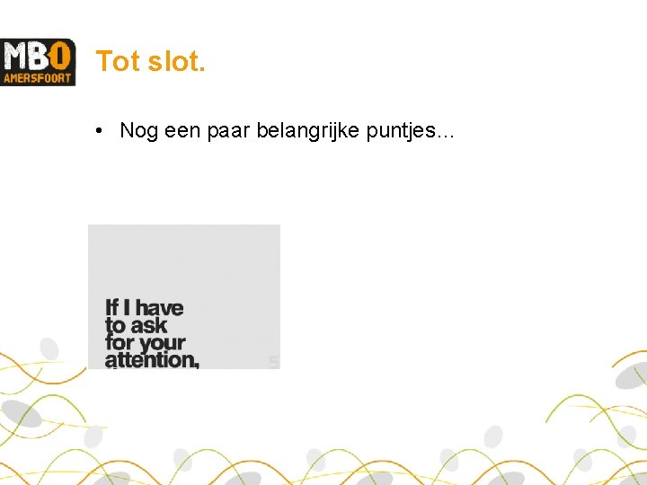 Tot slot. • Nog een paar belangrijke puntjes… 