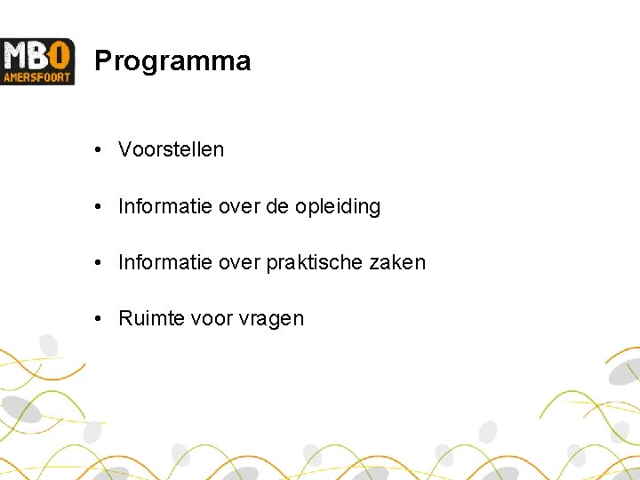 Programma • Voorstellen • Informatie over de opleiding • Informatie over praktische zaken •